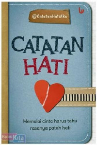 Image of CATATAN HATI : MEMULAI CINTA HARUS TAHU RASANYA PATAH HATI