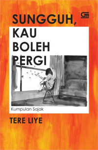 Image of SUNGGUH KAU BOLEH PERGI : KUMPULAN SAJAK