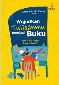 Image of WUJUDKANLAH TULISANMU MENJADI BUKU = MAKE YOUR BOOK COMES TRUE